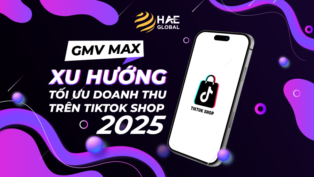 GMV Max: Xu hướng tối ưu doanh thu trên TikTok Shop 2025
