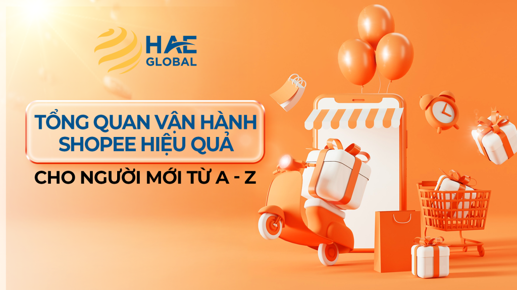 Tổng quan vận hành Shopee hiệu quả cho người mới từ A - Z